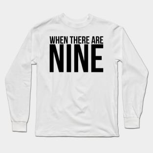 When There Are Nine Long Sleeve T-Shirt